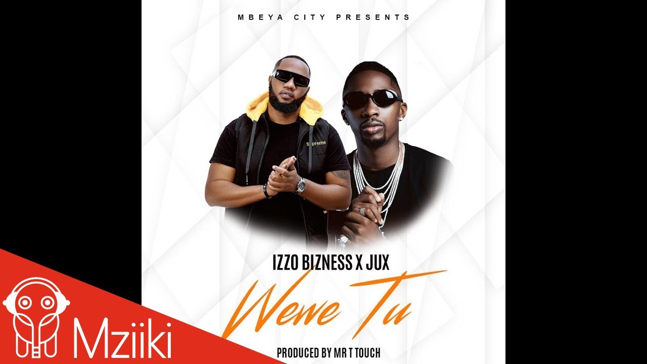 Izzo Bizness Ft. Jux - Wewe Tu