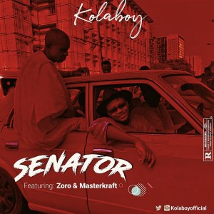 Kolaboy - Senator Ft. Zoro, Masterkraft