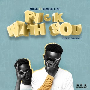Mojae - Fuck With You Ft. Nemesis Loso