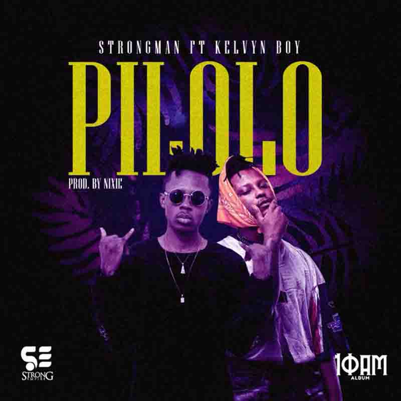 Strongman - Pilolo Ft. Kelvyn Boy [Audio & Video]