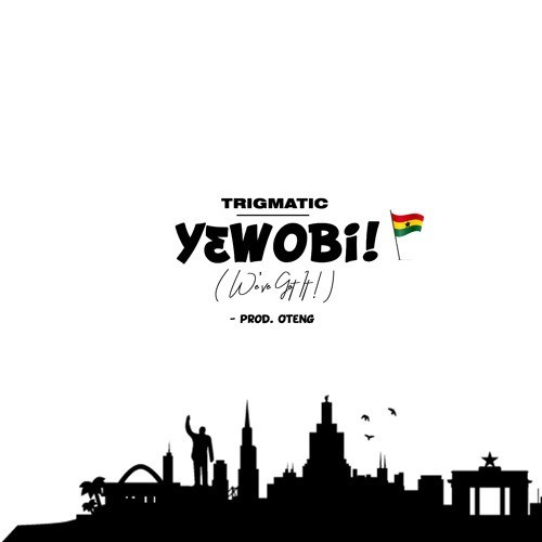 Trigmatic - Yɛwobi! (We've Got It)