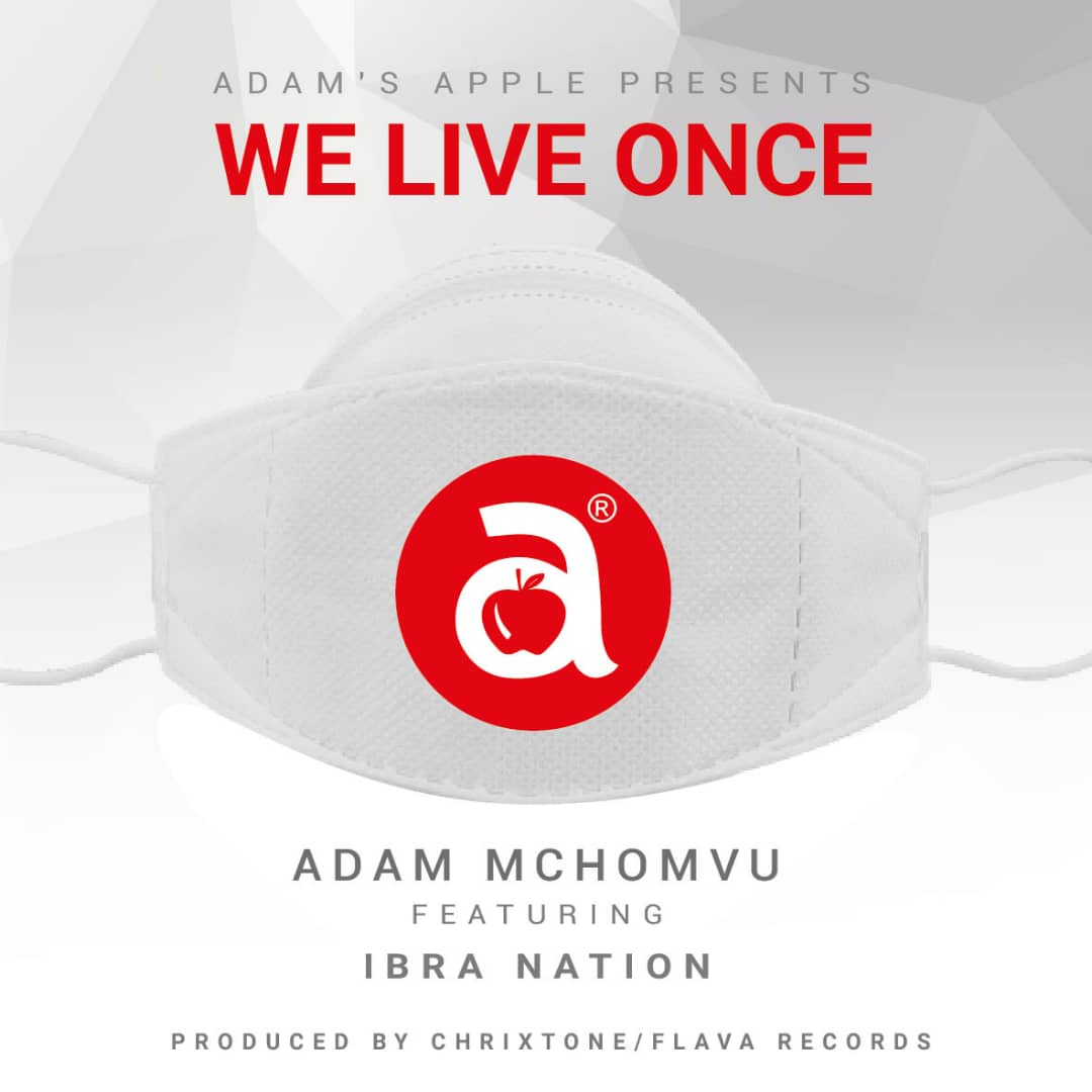 Adam Mchomvu - We Live Once Ft. Ibrah Nation