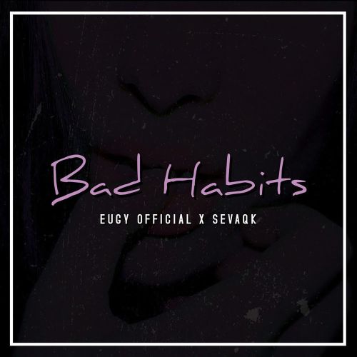 Eugy - Bad Habits Ft. Sevaqk