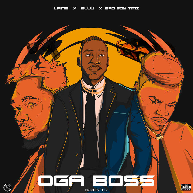 LAIME Ft. Buju, Bad Boy Timz - Oga Boss