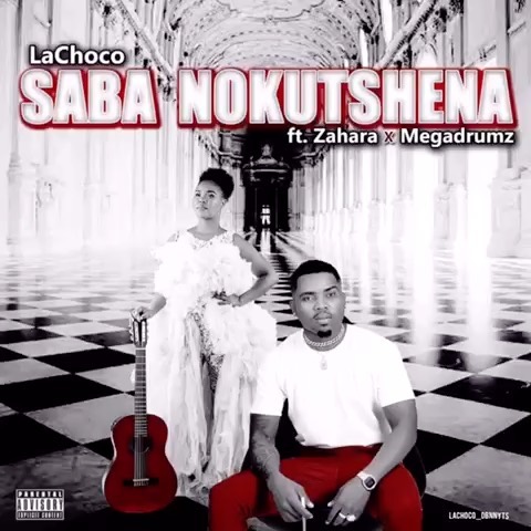 LaChoco – Saba Nokutshena Ft. Zahara, MegaDrumz