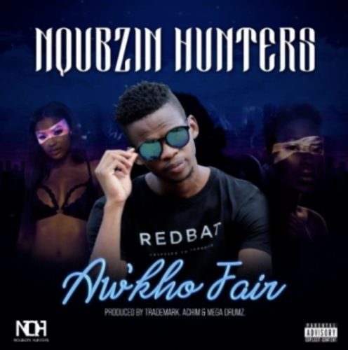 Nqubzin Hunters - Aw'kho Fair Ft. Trademark, Achim, Mega Drumz