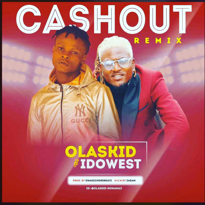 Olaskid Ft. Idowest - Cashout (Remix)
