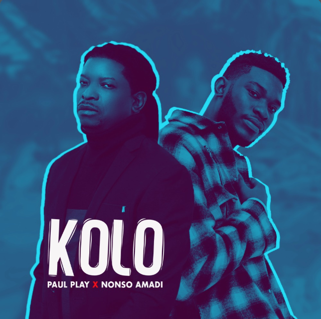 Paul Play - Kolo Ft. Nonso Amadi