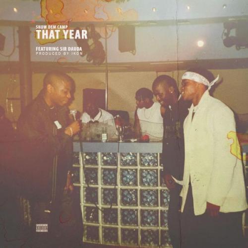 Show Dem Camp - That Year Ft. Sir Dauda Mp3 Audio Download
