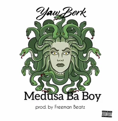 Yaw Berk - Medusa Ba Boy Mp3 Audio Download