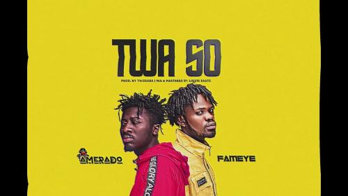 Amerado - Twa So Ft. Fameye Mp3 Audio Download