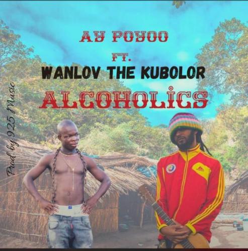 Ay Poyoo - Alcoholics Ft. Wanlov The Kubolor Mp3 Audio Download
