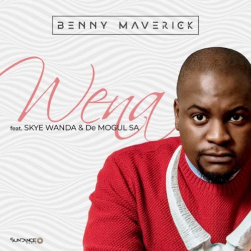 Benny Maverick - Wena Ft. Skye Wanda, De Mogul SA Mp3 Audio Download
