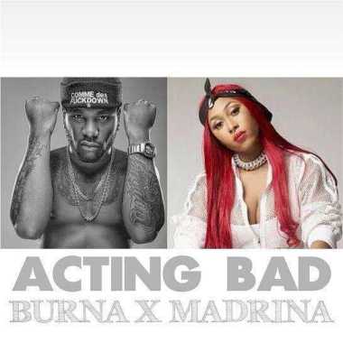 Burna Boy Ft. Madrina (Cynthia Morgan) - Acting Bad Mp3 Audio Download