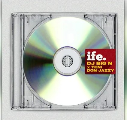 DJ Big N – Ife Ft. Teni, Don Jazzy