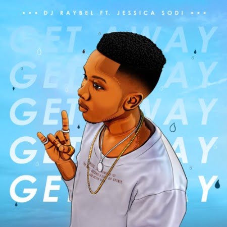 DJ Raybel – Get Away Ft. Jessica Sodi