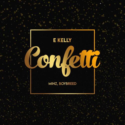E-Kelly - Confetti Ft. Boybreed, Minz Mp3