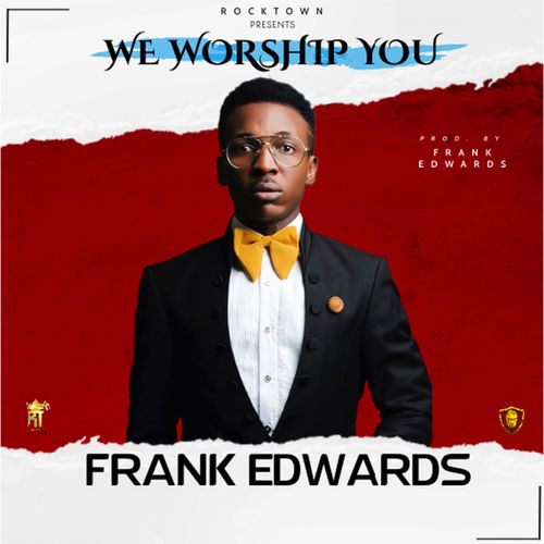 Frank Edwards - We Worship You Mp3
