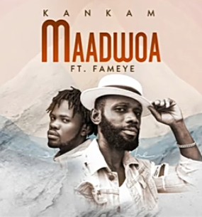 Kankam - Maadwoa Ft. Fameye Mp3