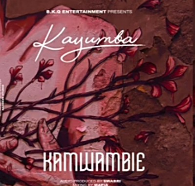 Kayumba - Kamwambie (Audio + Video) Mp3 Mp4 Download