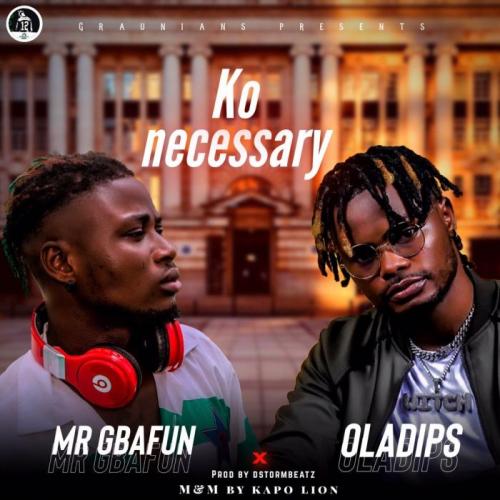Mr Gbafun Ft. Oladips - Ko Necessary Mp3 Audio Download