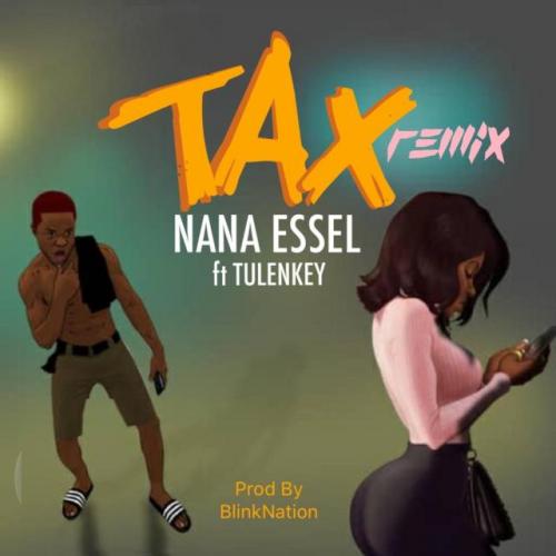 Nana Essel - Tax (Remix) Ft. Tulenkey Mp3 Audio Download