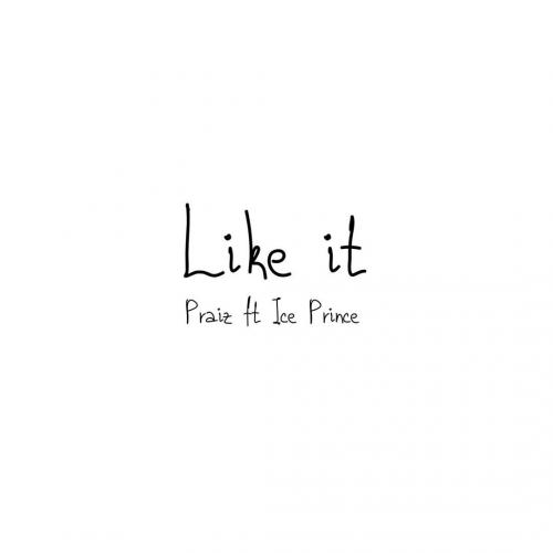 Praiz - Like It Ft. Ice Prince Mp3