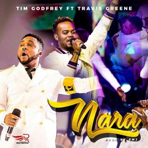 Tim Godfrey Ft. Travis Greene - Nara Mp3 Audio Download