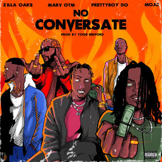Zilla Oaks - No Conversate Ft. Tochi Bedford, Prettyboy D-O, Mojo, Marv OTM Mp3