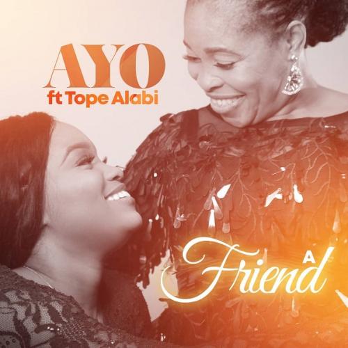 Ayo Alabi - A Friend Ft. Tope Alabi Mp3 Audio Download