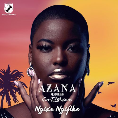Azana - Ngize Ngifike Ft. Sun-EL Musician Mp3 Audio Download