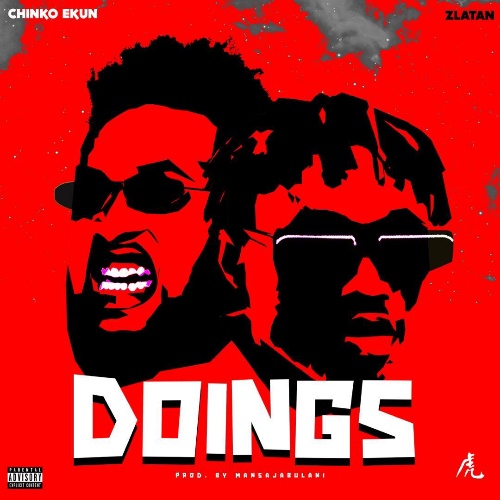 Chinko Ekun – Doings Ft. Zlatan (Prod. Mansa Jabulani)
