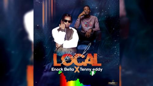 Enock Bella Ft. Tenny Eddy - Local Local Mp3 Audio Download