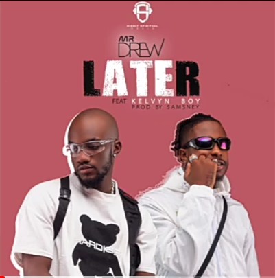 Mr Drew - Later Ft. Kelvyn Boy Mp3 Audio Download