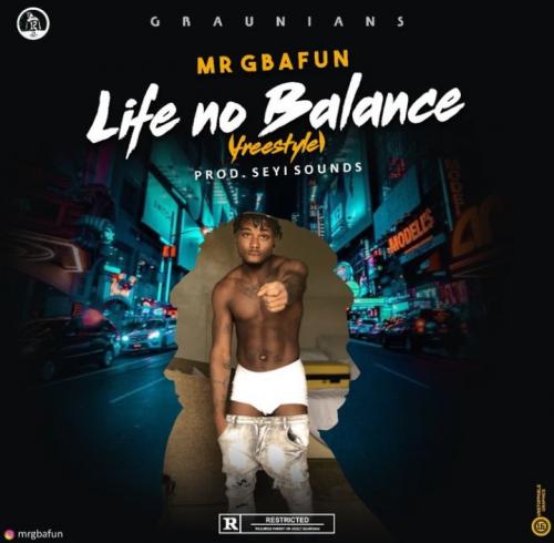 Mr Gbafun - Life No Balance (Freestyle) Mp3 Audio Download