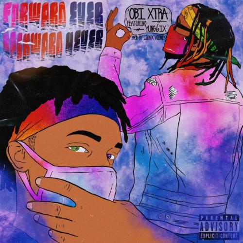 OBI Xtra - Forward Ever Backward Never Ft. Yung6ix Mp3 Audio Download