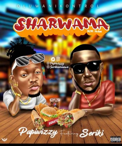 Papiwizzy Ft. Seriki - Sharwama Mp3 Audio Download