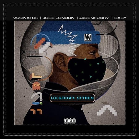 Vusinator – Lockdown Anthem Ft. Jobe London, Jadenfunky, Baby
