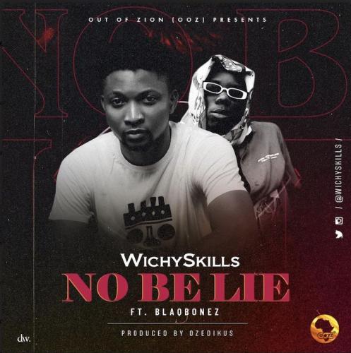 Wichyskills Ft. Blaqbonez - No Be Lie Mp3 Audio Download