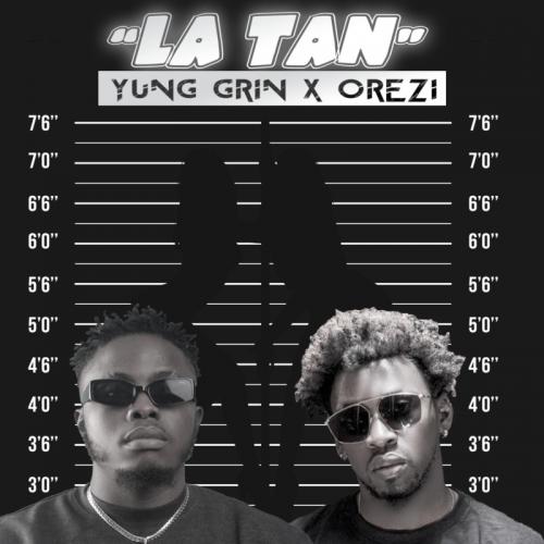 Yung Grin – La Tan Ft. Orezi