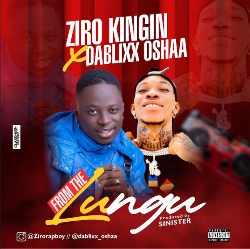 Ziro Kingin Ft. Dablixx Oshaa - From The Lungu Mp3 Audio Download