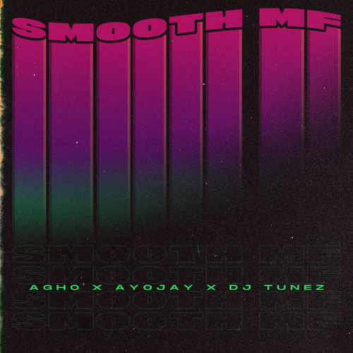 Agho Ft. Ayo Jay, DJ Tunez - Smooth MF Mp3 Audio Download