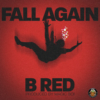 B-Red - Fall Again (Prod. by Magic Boi) Mp3 Audio Download