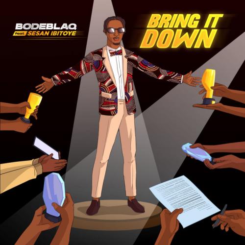 Bode Blaq - Bring It Down Ft. Sesan Ibitoye Mp3 Audio Download