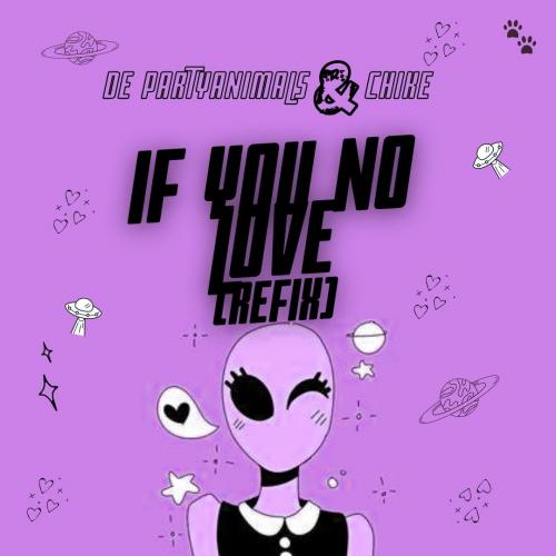 Chike - If You No Love (De PartyAnimals Remix) Mp3 Audio Download