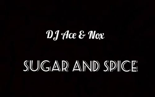 DJ Ace & Nox - Sugar and Spice Mp3 Audio Download