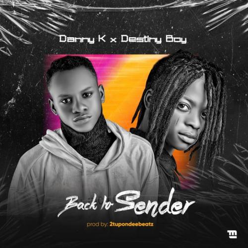 Danny K Ft. Destiny Boy - Back To Sender Mp3 Audio Download