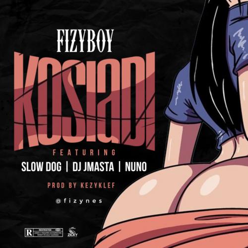 Fizyboy - Kosiadi Ft. Dj JMasta, Slowdog, Nunu Mp3 Audio Download