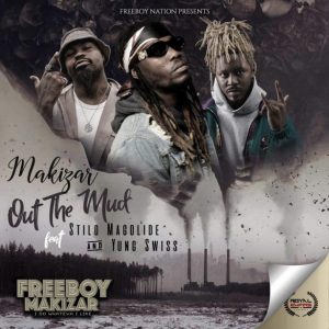 Makizar - Out The Mud Ft. Stilo Magolide, Yung Swiss Mp3 Audio Download