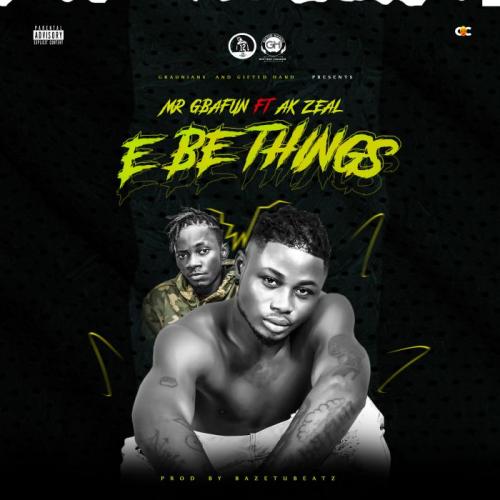 Mr Gbafun Ft. AK Zeal - E Be Things Mp3 Audio Download